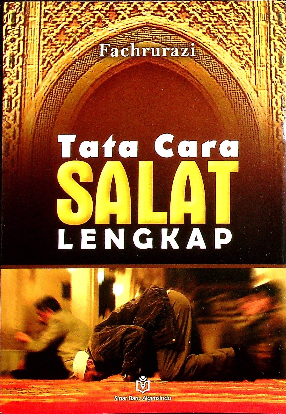 Cover Tata cara salat lengkap / Fachrurazi; Penyunting, H. Anwar Abu Bakar, L.C