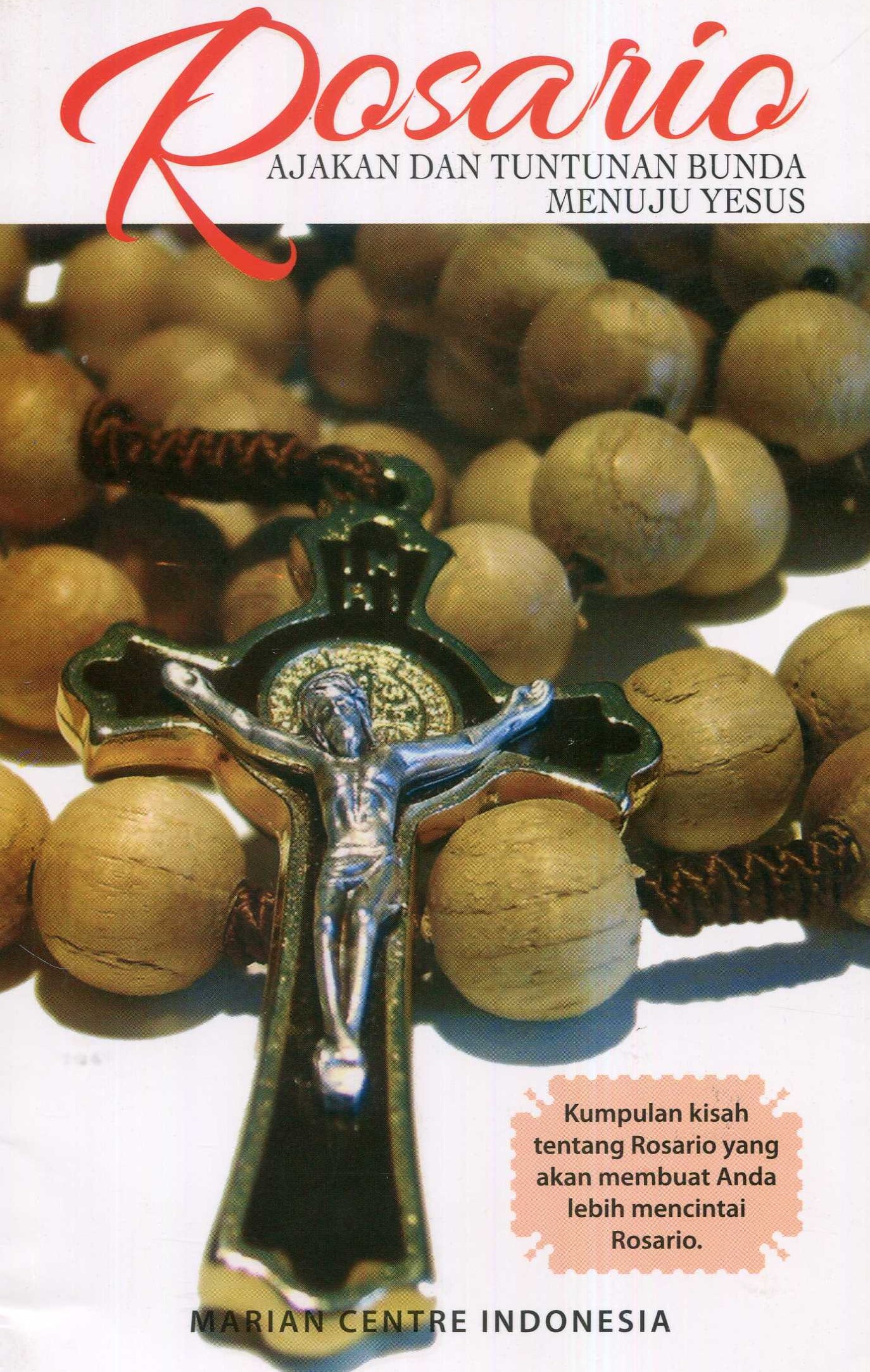 Cover Rosario :  Ajakan dan Tuntunan Bunda Menuju Yesus / Marian Centre Indonesia