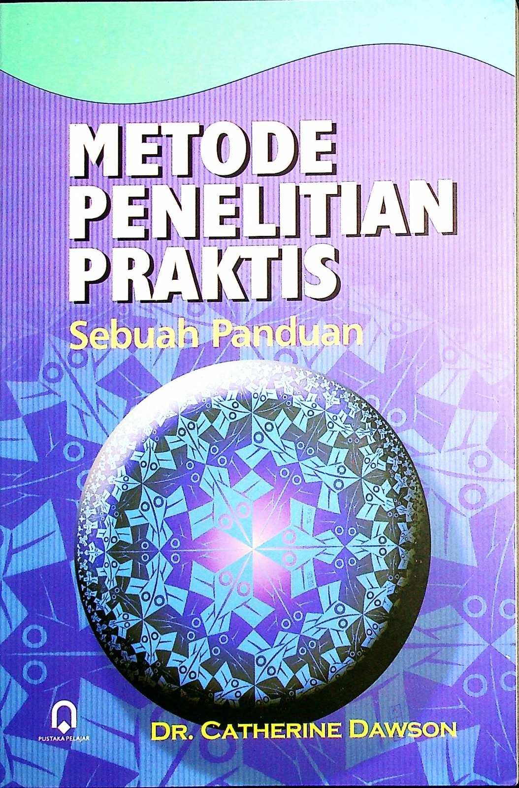 Cover Metode penelitian praktis sebuah panduan / Dawson, Cahterine; Penerjemah, M. Widodo, Saifuddin Zuhri Qudsy