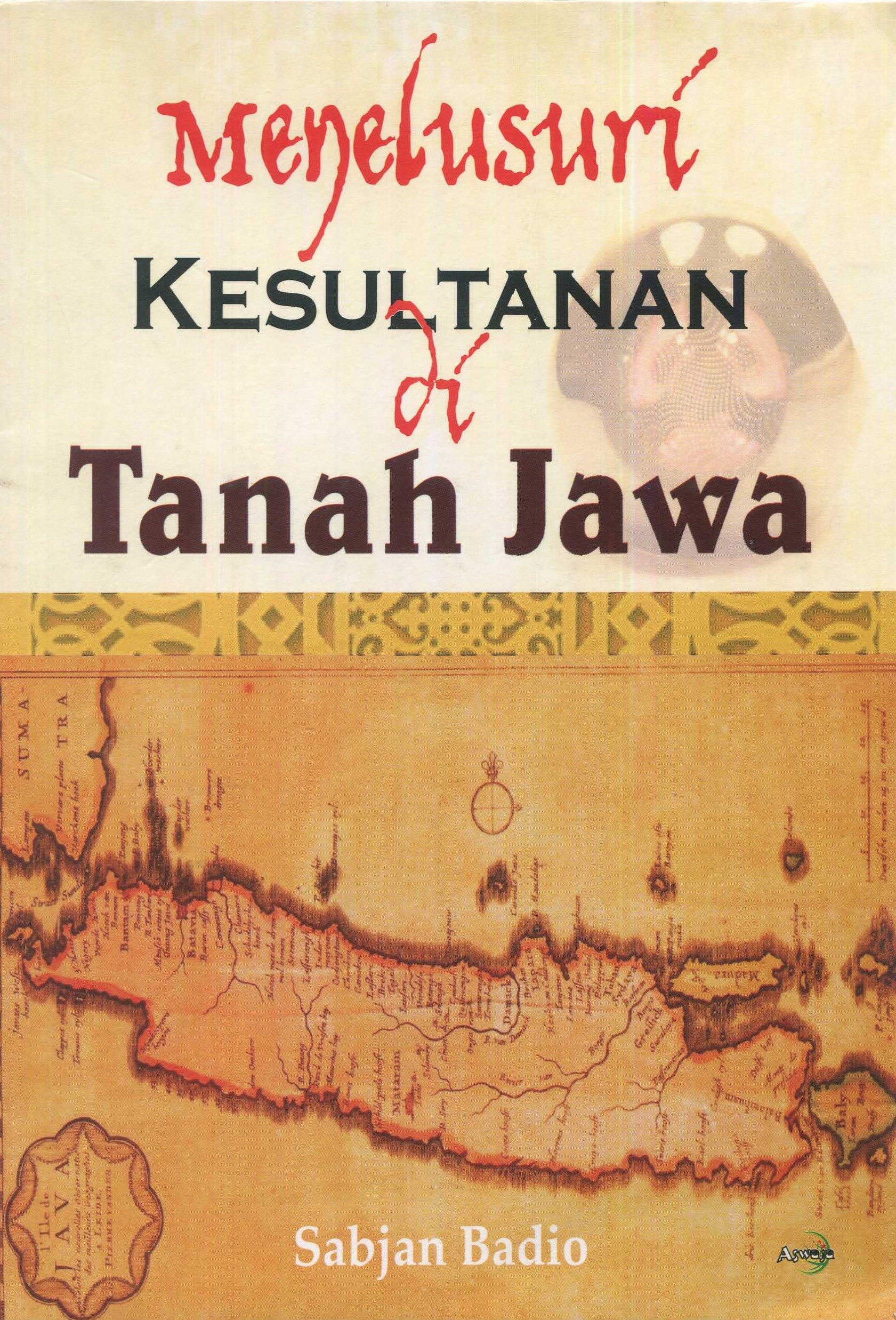 Cover Menelusuri Kesultanan Di Tanah Jawa / Sabjan Badio