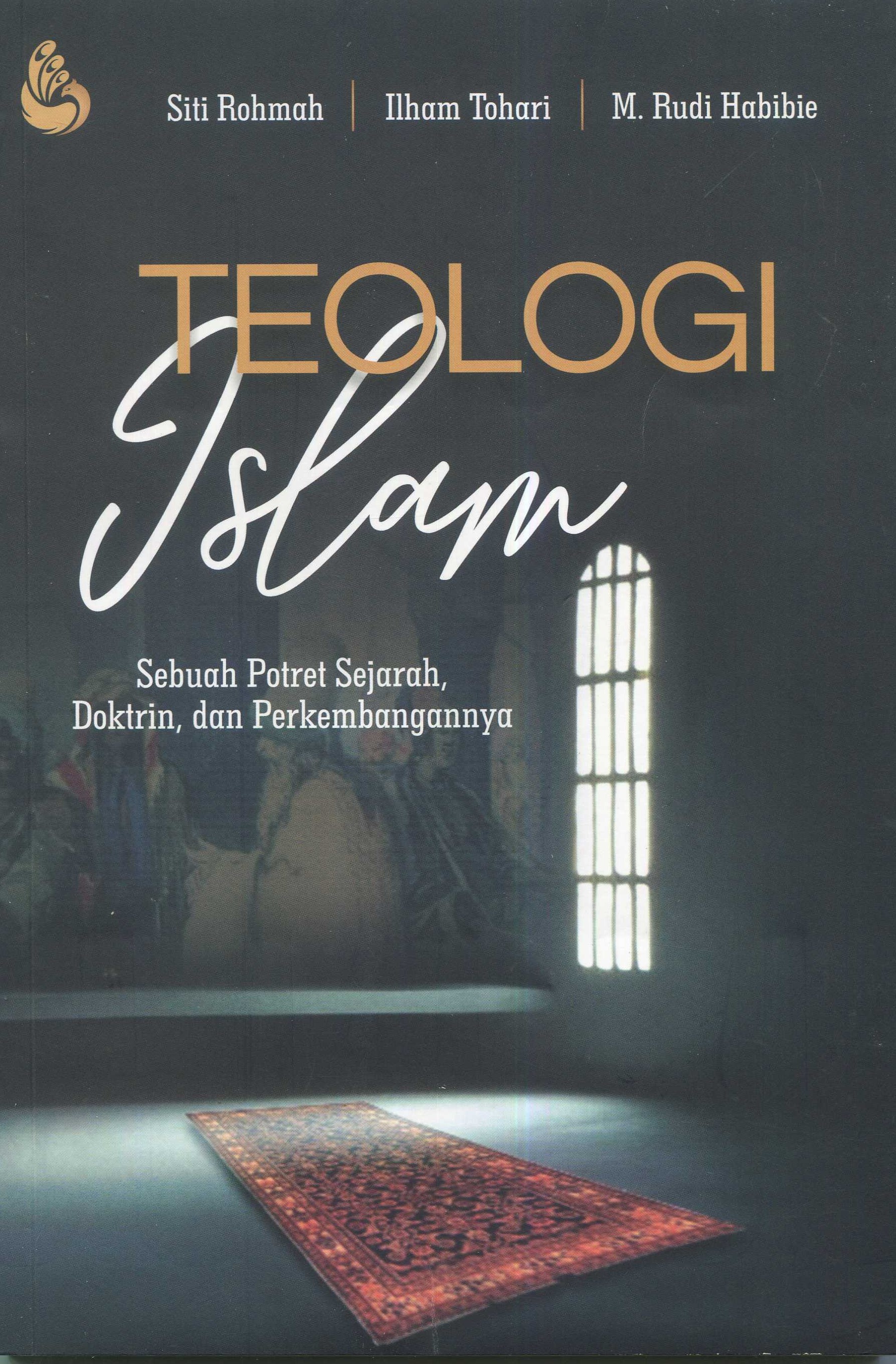 Cover Teologi Islam :  sebuah potret sejarah, doktrin, dan perkembangannya / Siti Rohman, Ilham Tohari, M. Rudi Habibie