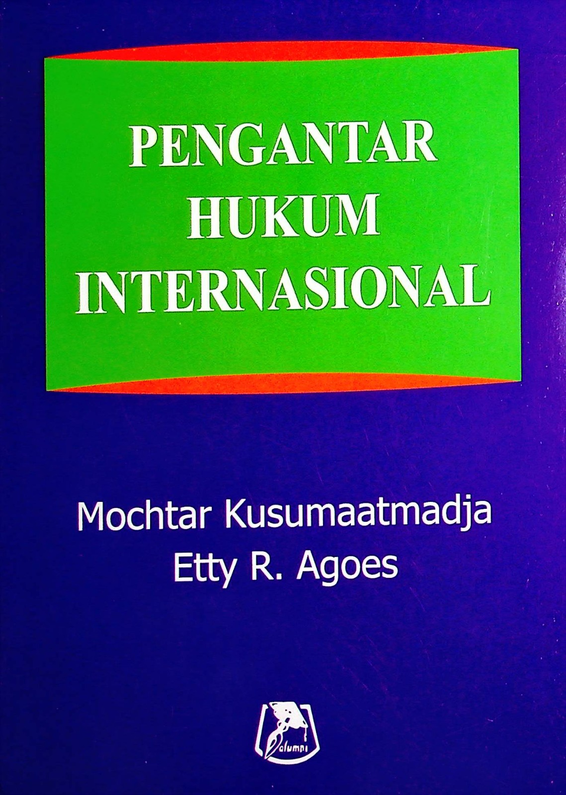Cover Pengantar hukum internasional / Mochtar Kusumaatmadja, Etty R. Agoes