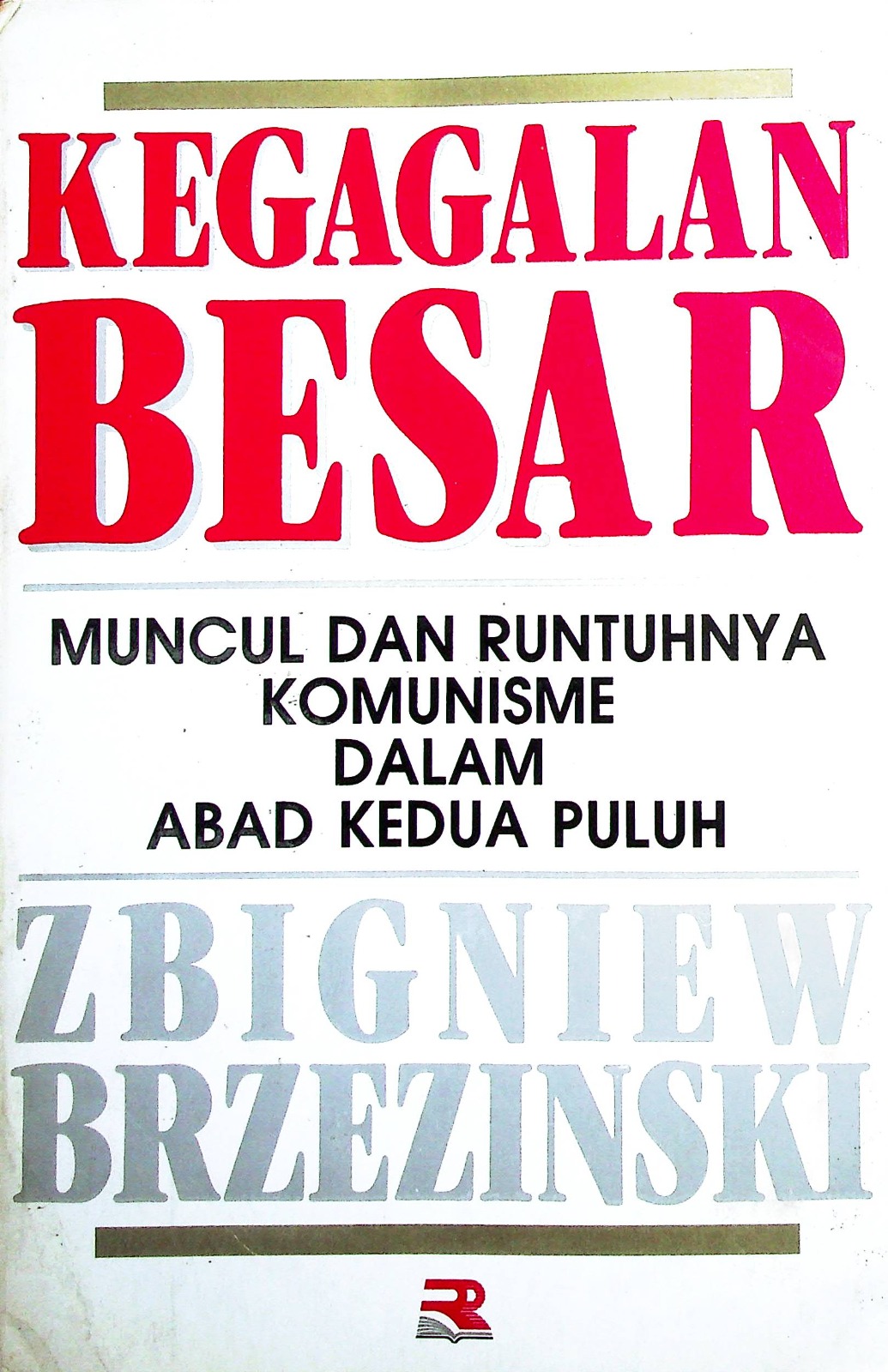 Cover Kegagalan besar :  Muncul dan runtuhnya komunisme dalam abad kedua puluh / Brzezinski, Zbigniew; Penerjemah, Tjun Sujarman
