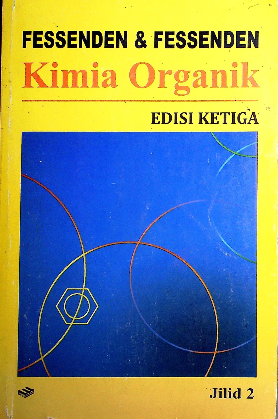 Cover Kimia organik / Fessenden Ralp J, Fessenden Joan S.; Alih bahasa Aloysius Hadyana Pujaatmaka, Ph. D; Korektor, Ir. Minar Pakpahan, Dra. Basani Harianja