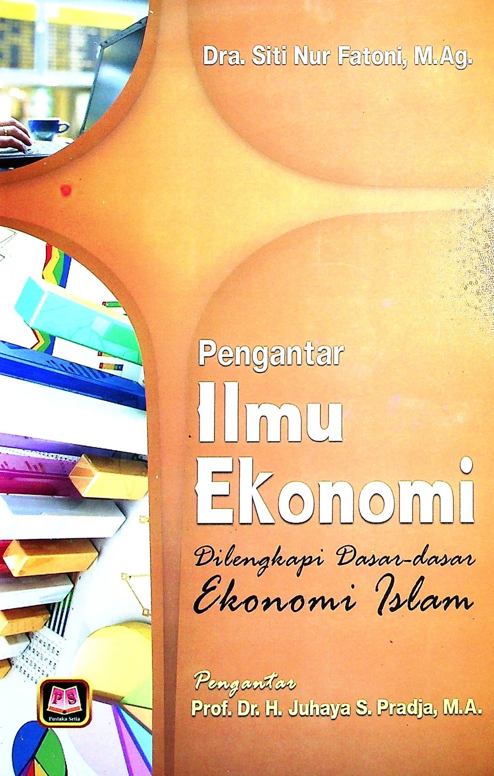 Cover Pengantar ilmu ekonomi :  Dilengkapi dasar-dasar ilmu ekonomi Islam / Dra. Siti Nur Fatoni, M.Ag