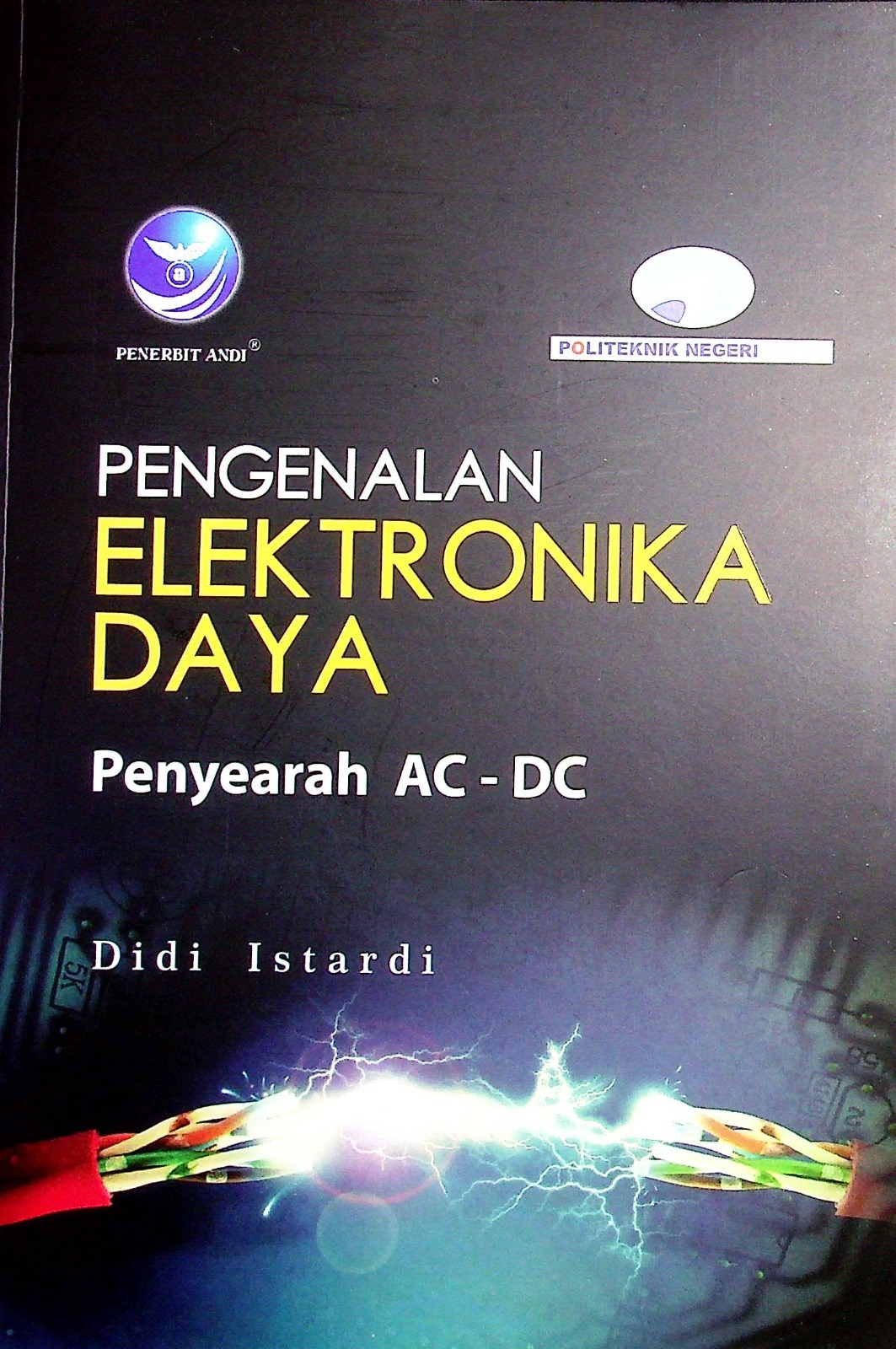 Cover Pengenalan elektronika daya :  Penyearah AC-DC / Didi Istiardi; Editor, Arie Pramesta