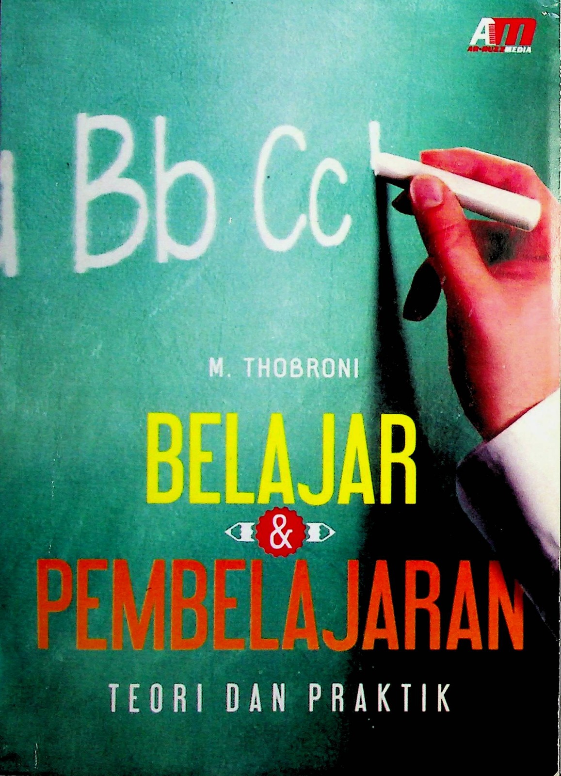 Cover Belajar dan pembelajaran :  Teori dan praktik / Thobroni, M; Editor, Meita Sandra