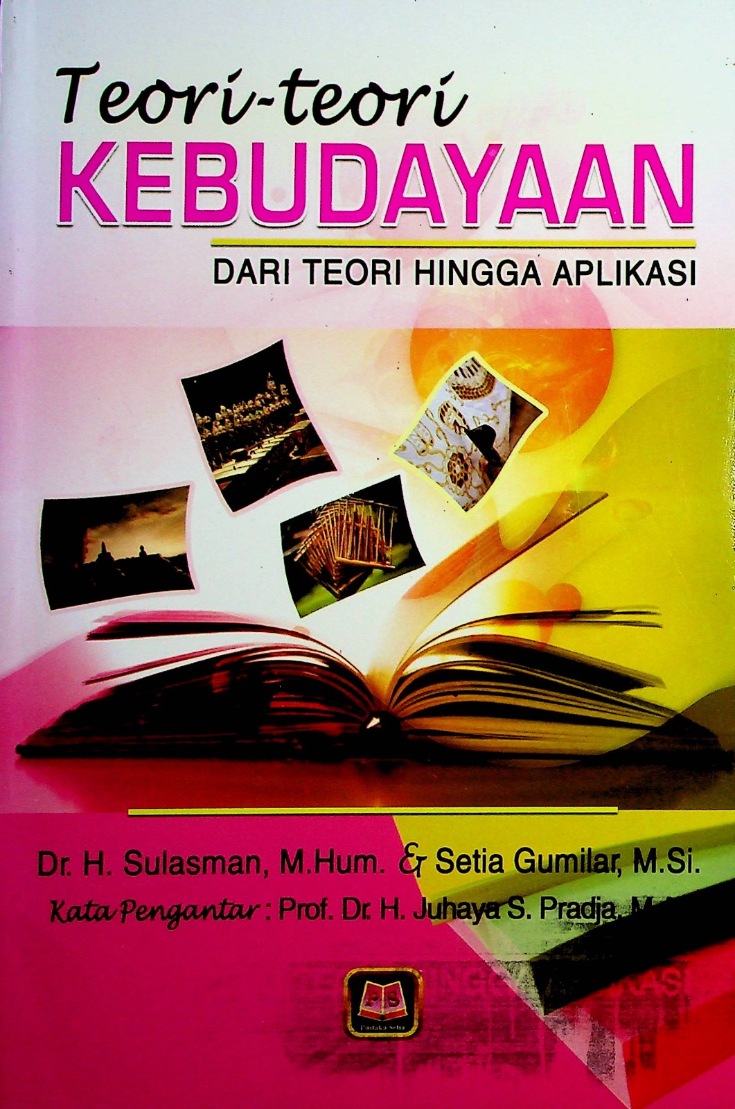Cover Teori-teori kebudayaan :  dari teori hingga aplikasi / Dr. H. Sulasman, M.Hum., Setia Gumilar, M.Si