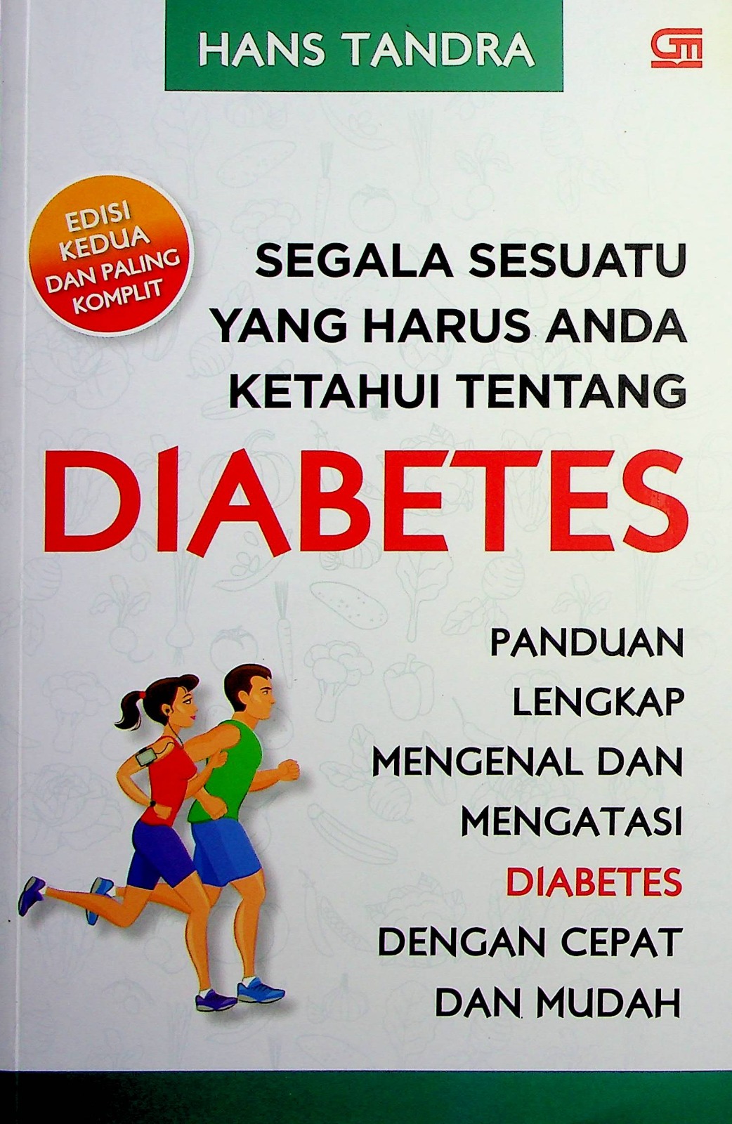 Cover Segala sesuatu yang harus anda ketahui tentang diabetes :  Panduan lengkap mengenal dan mengatasi diabetes dengan cepat dan mudah edisi kedua dan paling komplit / Hans Tandra