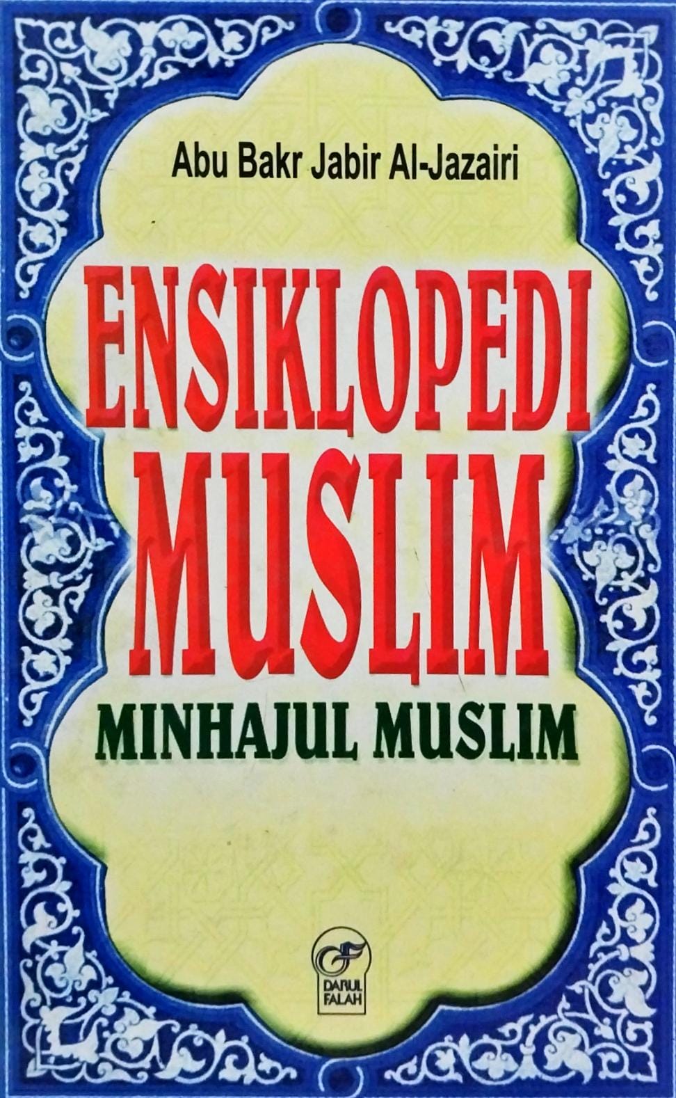 Cover Ensiklopedi muslim :  Minhajul muslim / Abu Bakr Jabir Al-Jazairi, penerjemah ; Fadhli Bahri, Lc
