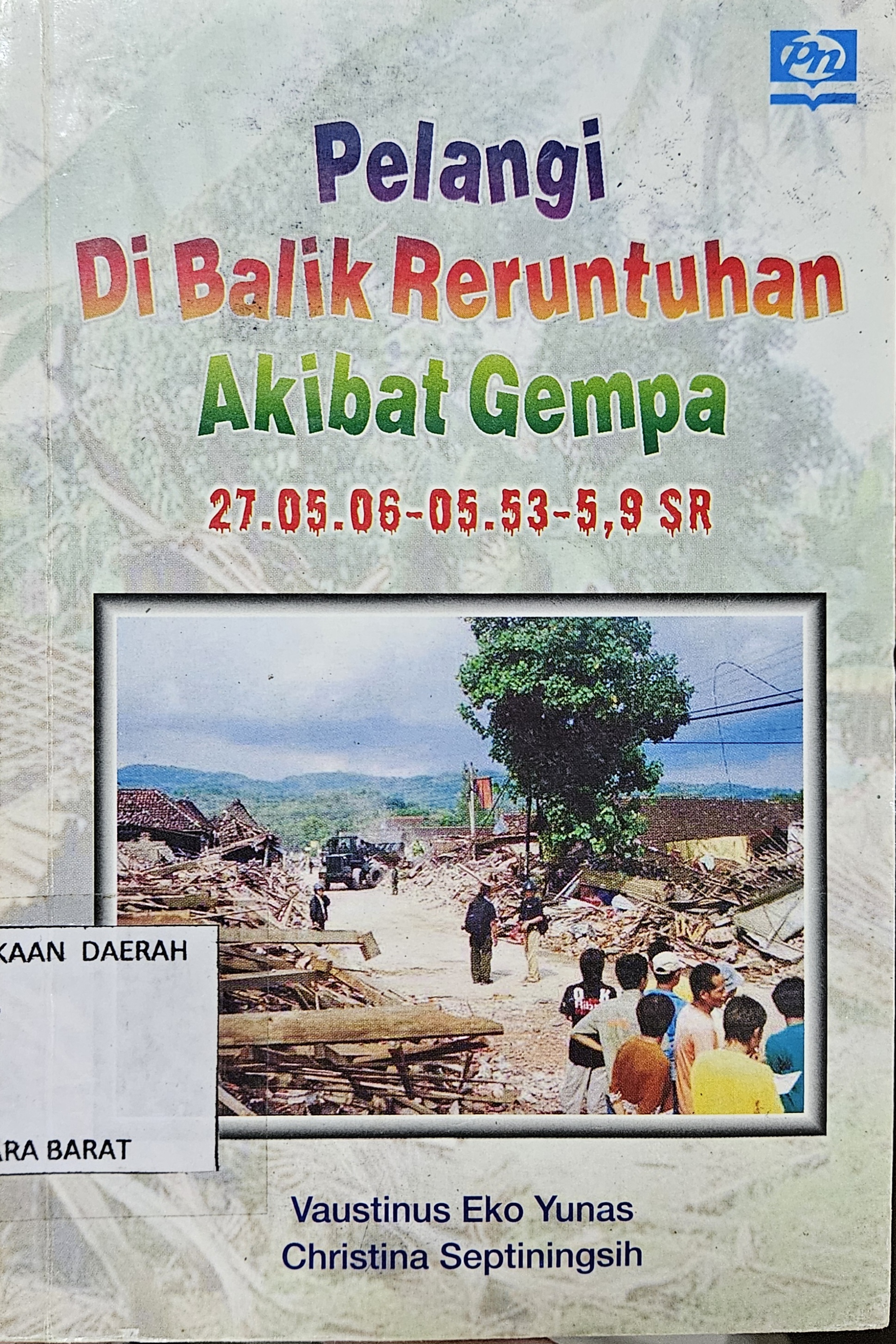 Cover Pelangi di balik reruntuhan akibat gempa / Vaustinus Eko Yunas, Christina Septianingsih