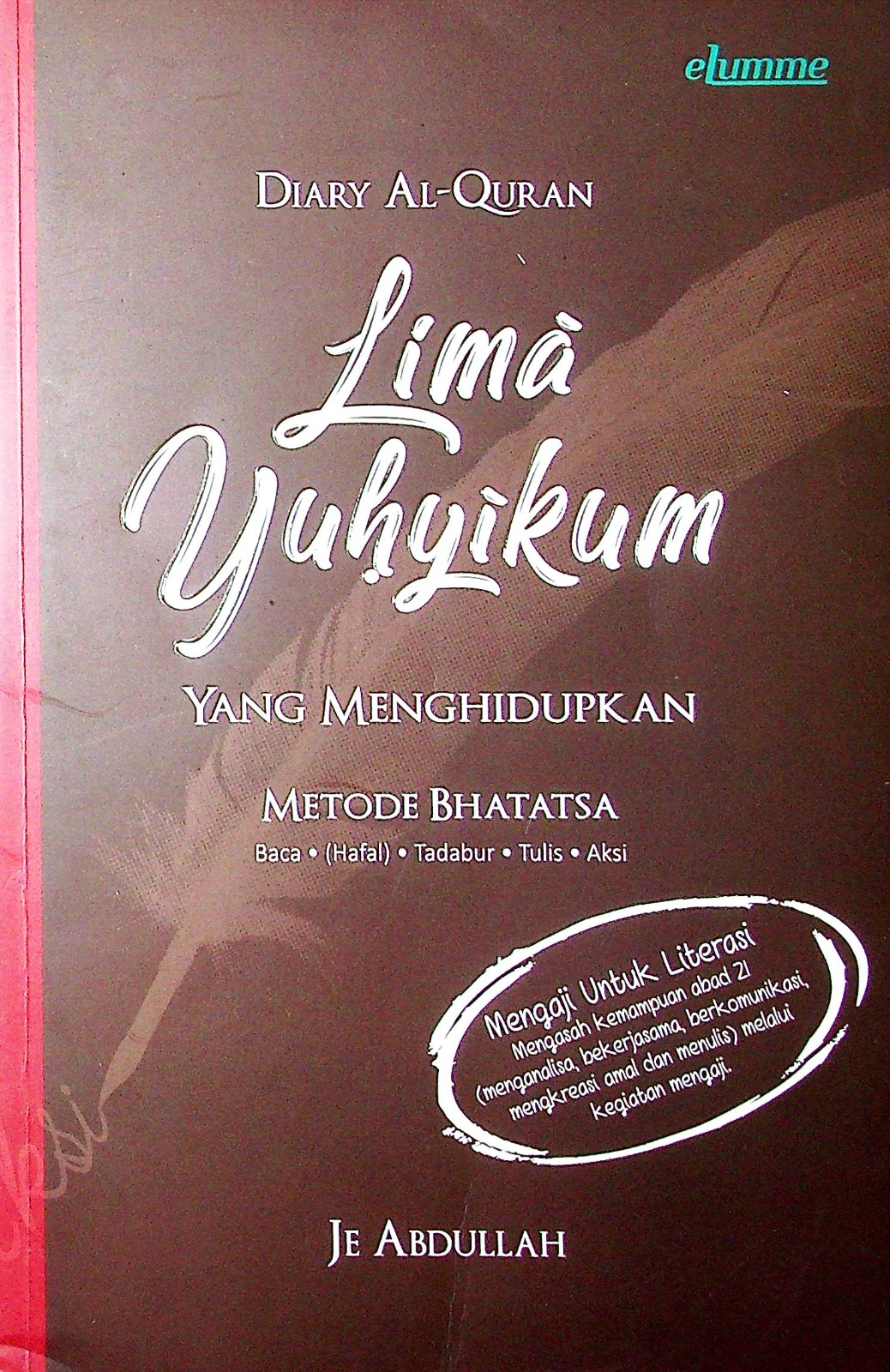 Cover Diary al-Quran lima yuhyikum :  yang menghidupkan metode bhatatsa / Je Abdullah; penyunting, Hamam F