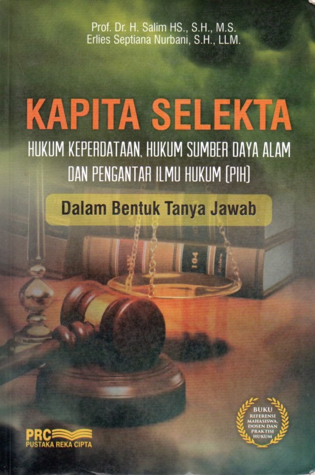 Cover Kapita selekta :  hukum keperdataan, hukum sumber daya alam dan pengantar ilmu hukum (PIH) dalam bentuk tanya jawab / penulis, Prof. Dr. H. Salim HS., S.H., M.S., Erlies Septiana Nurbani, S.H., LLM. ; editor, Amin Budiman