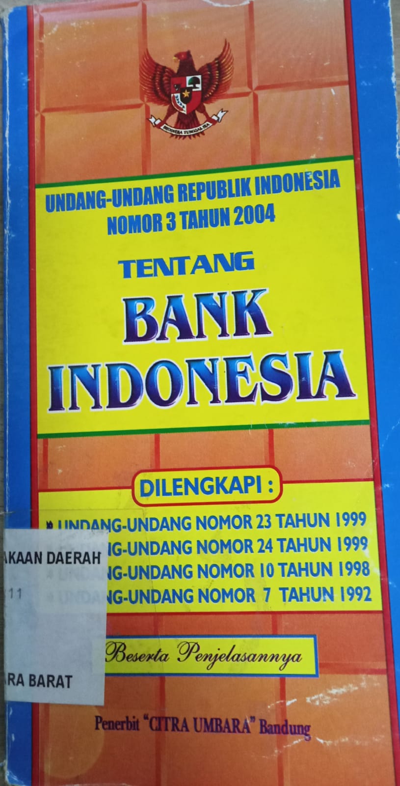 Cover Undang-Undang R.I No. 3 Tahun 2004 tentang Bank Indonesia :  dilengkapi : UU NO.23 TH.1999 UU NO.24 TH 1999 UU NO.10 TH 1998 UU NO.7 TH 1992 / INDONESIA