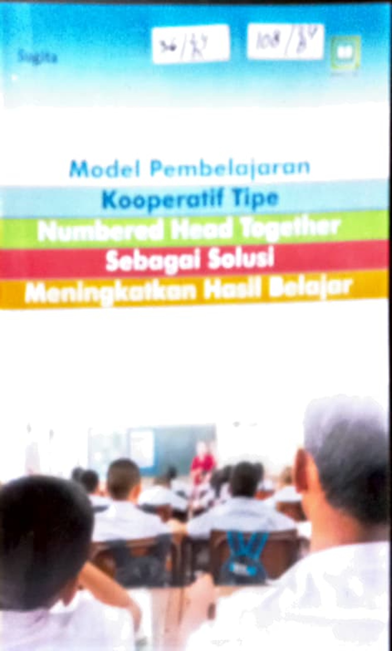 Cover Model Pembelajaran Kooperatif Tipe Numbered Head Together sebagai Solusi Meningkatkan Hasil Belajar /Sugita, editor : M. Hidayat, Maulidi Arsih Umaroh Islamiah