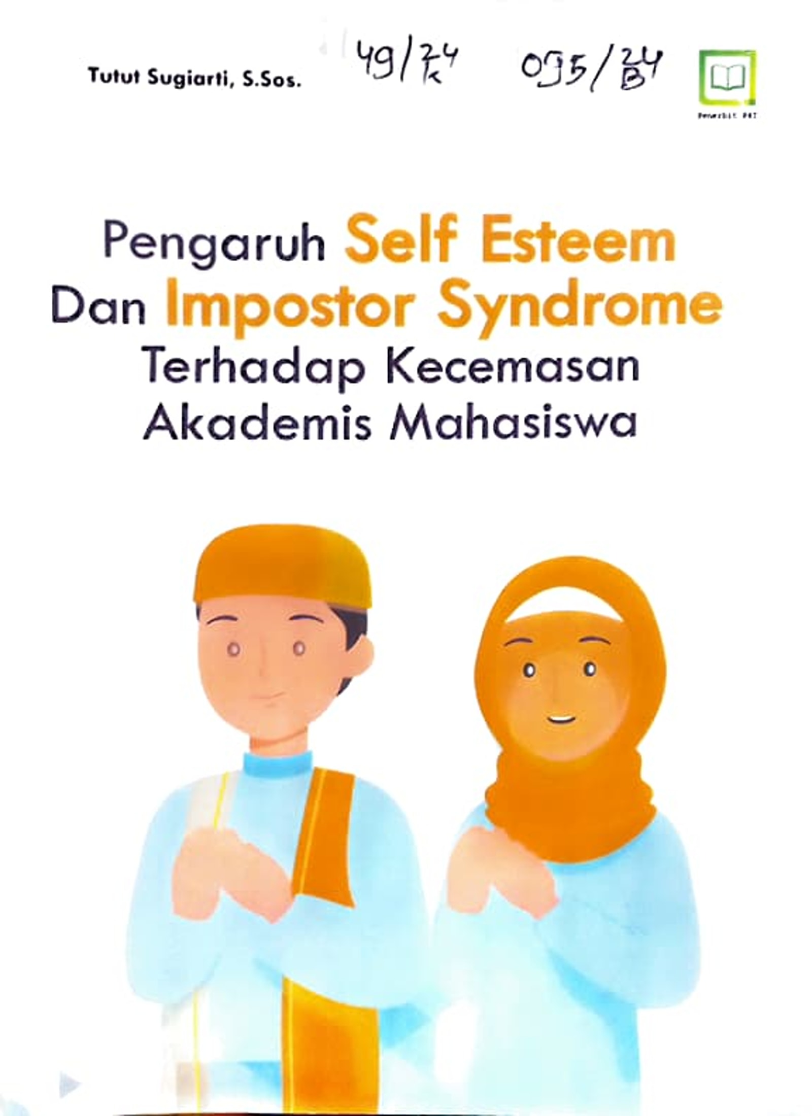 Cover Pengaruh self esteem dan impostor syndrome terhadap kecemasan akademis mahasiswa / Tutut Sugiarti, S.Sos, editor : M. Hidayat, Miskadi