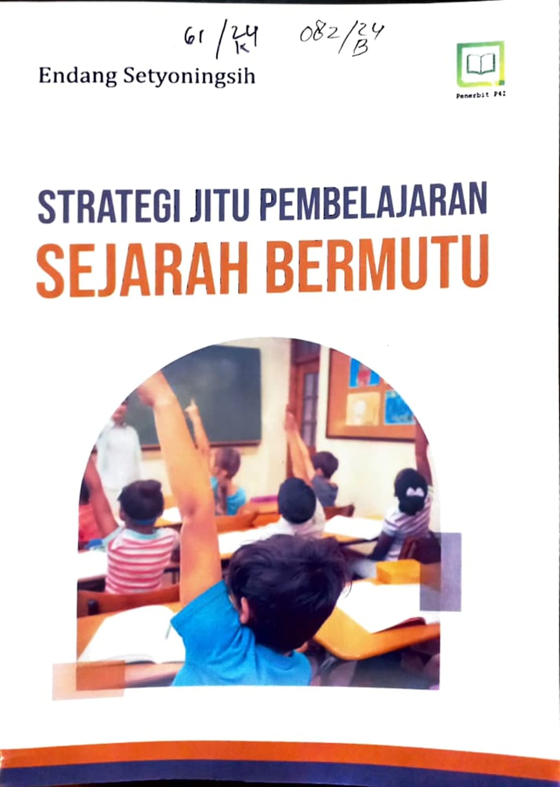 Cover Strategi jitu pembelajaran sejarah bermutu / Endang Setyoningsih, editor : M. Hidayat, Miskadi