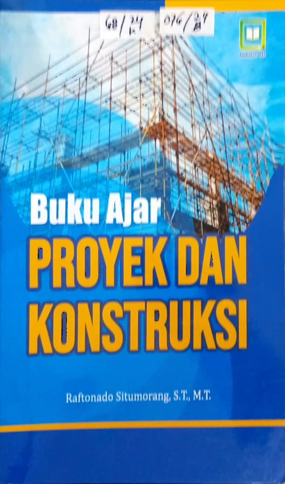 Cover Buku ajar proyek dan konstruksi / Raftonado Situmorang, S.T.,M.T, editor : M. Hidayat, Miskadi