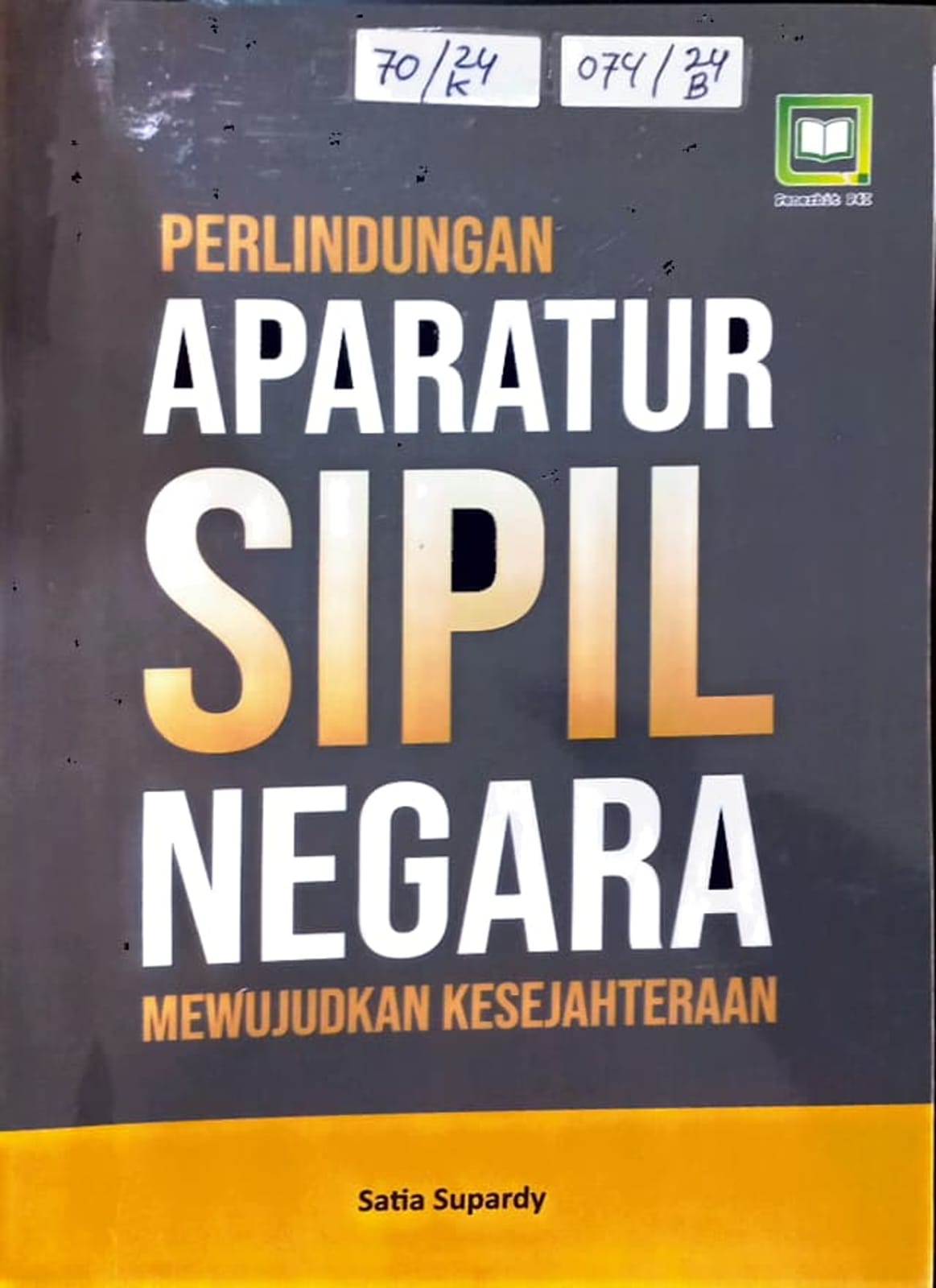Cover Perlindungan aparatur sipil negara mewujudkan kesejahteraan / Satia Supardy, editor : M. Hidayat, Miskadi