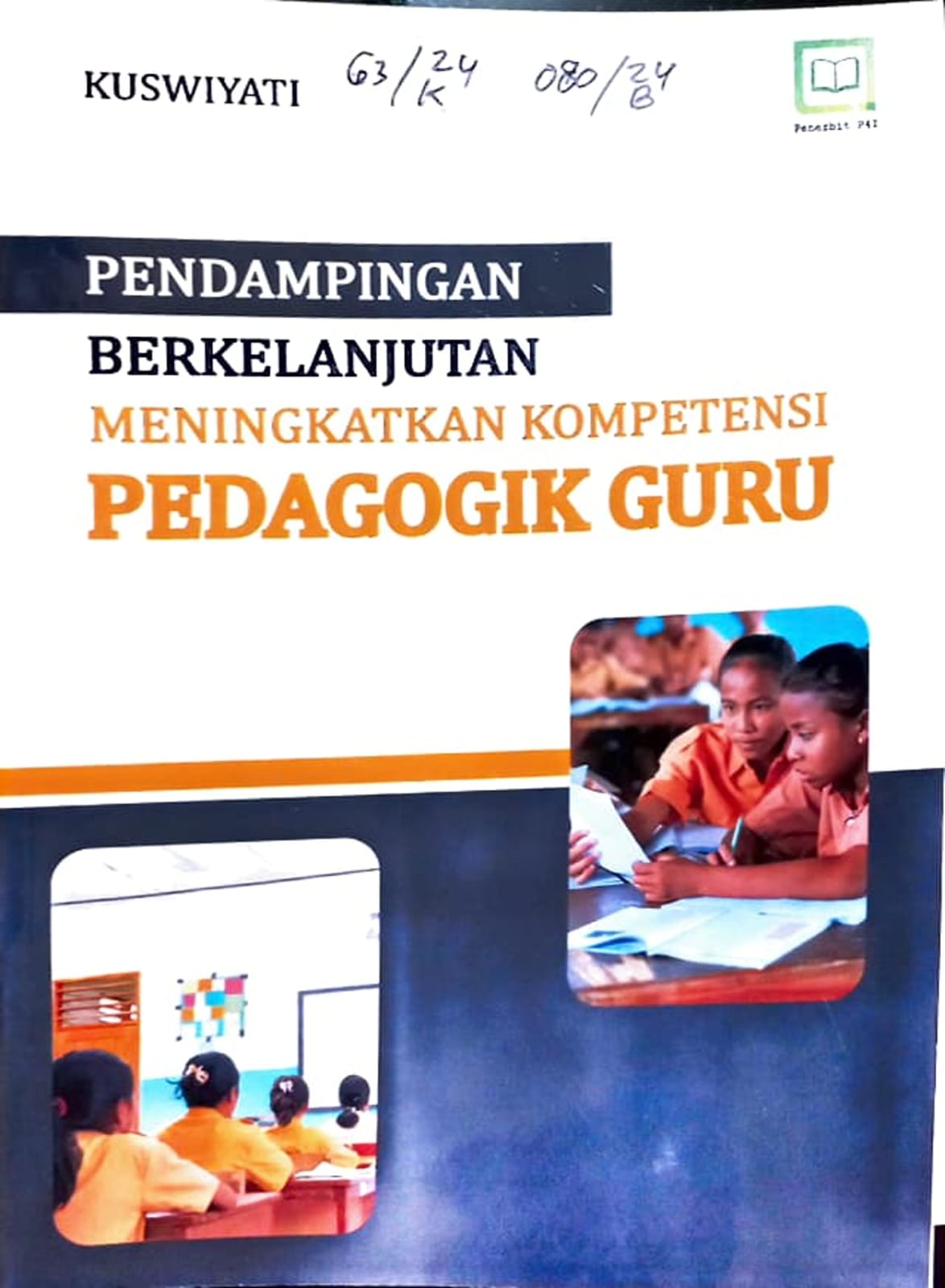 Cover Pendampingan berkelanjutan meningkatkan kompetensi pedagogik guru / Kuswiyati, editor : M. Hidayat, Miskadi