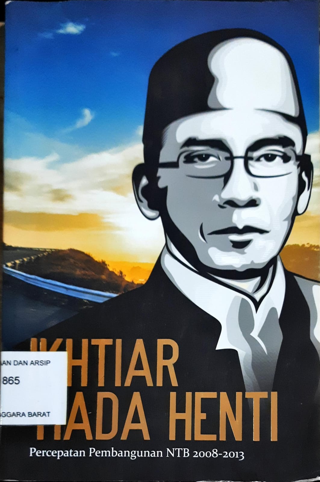 Cover Ikhtiar tiada henti :  Percepatan pembangunan NTB 2008-2013 / Farid Tolomundu