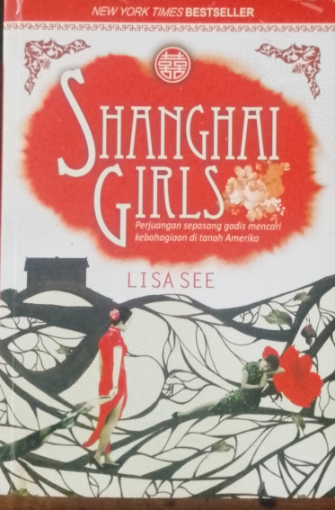 Cover Sanghai girls :  Peruangan sepasang gadis mencari kebahagiaan di tanah Amerika / See, Lisa; Penerjemah, Nadia L. Hasan; Editor, Rini Sahara