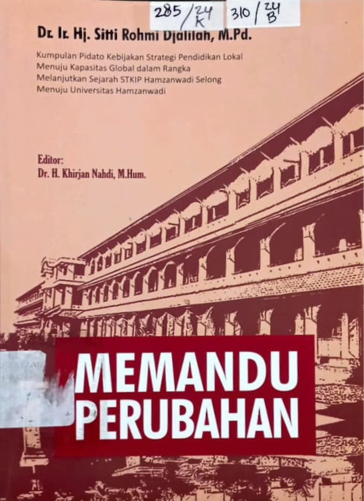 Cover Memandu Perubahan (Kumpulan Pidato Kebijakan Strategi Pendidikan Lokal Menuju Kapasitas Global dalam Rangka Melanjutkan Sejarah STKIP Hamzanwadi Selong Menuju Universitas Hamzanwadi / Dr. Ir.Hj. Sitti Rohmi Djalilah, M.Pd