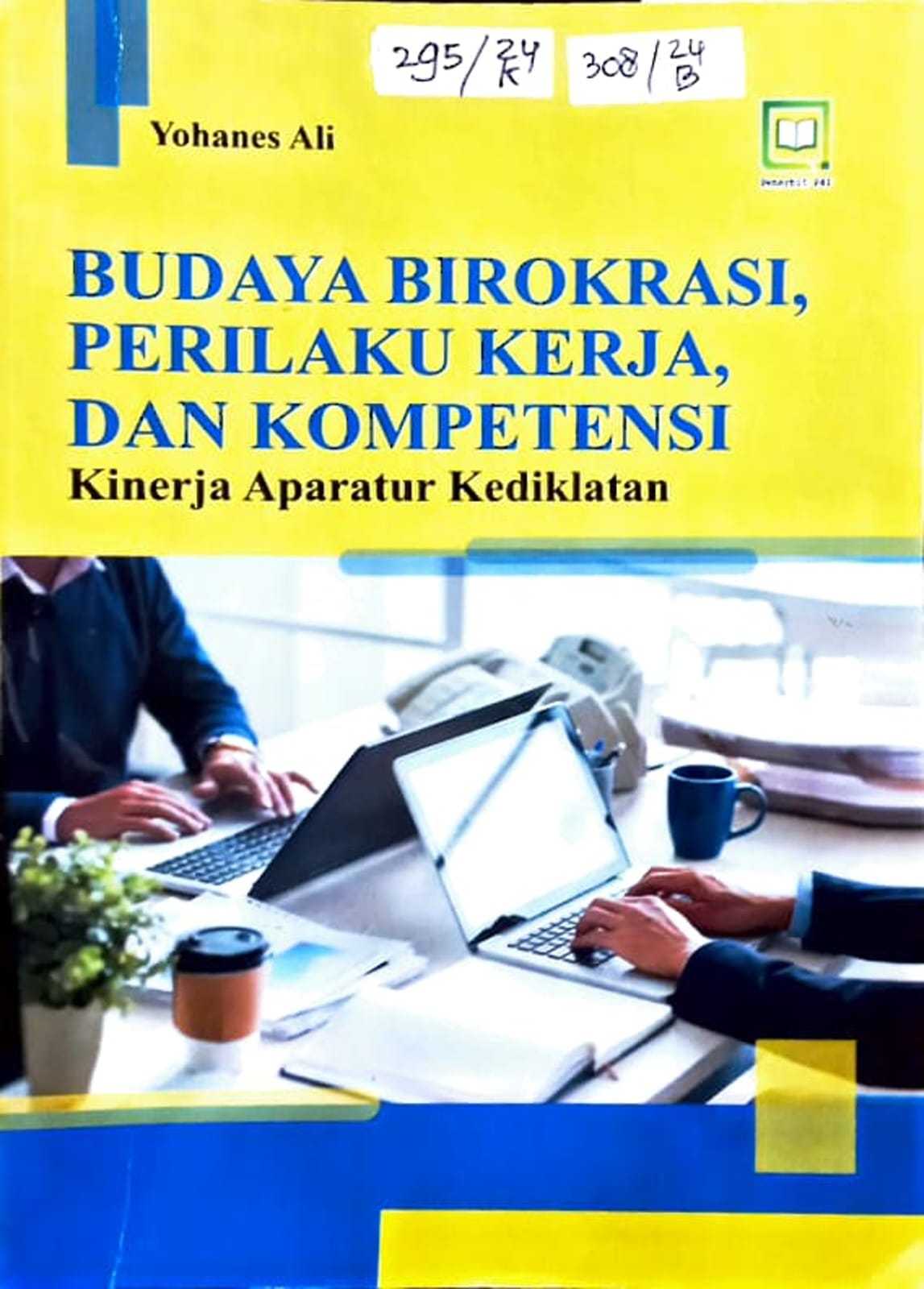 Cover Budaya Birokrasi, Perilaku Kerja, dan Kompetensi Kinerja Aparatur Kediklatan / Yohanes Ali