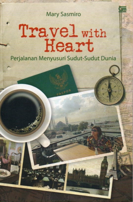 Cover Travel with heart :  perjalanan menyusuri sudut-sudut dunia / Mary Sasmiro