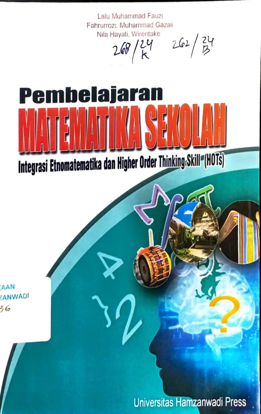 Cover Pembelajaran Matematika Sekolah " Integrasi Etnomatematika dan Higher Order Thinking Skill (HOTs) / Lalu Muhammad Fauzi, Fahrurrozi, Muhammad Gazali, Nita Hayati, Wirentake