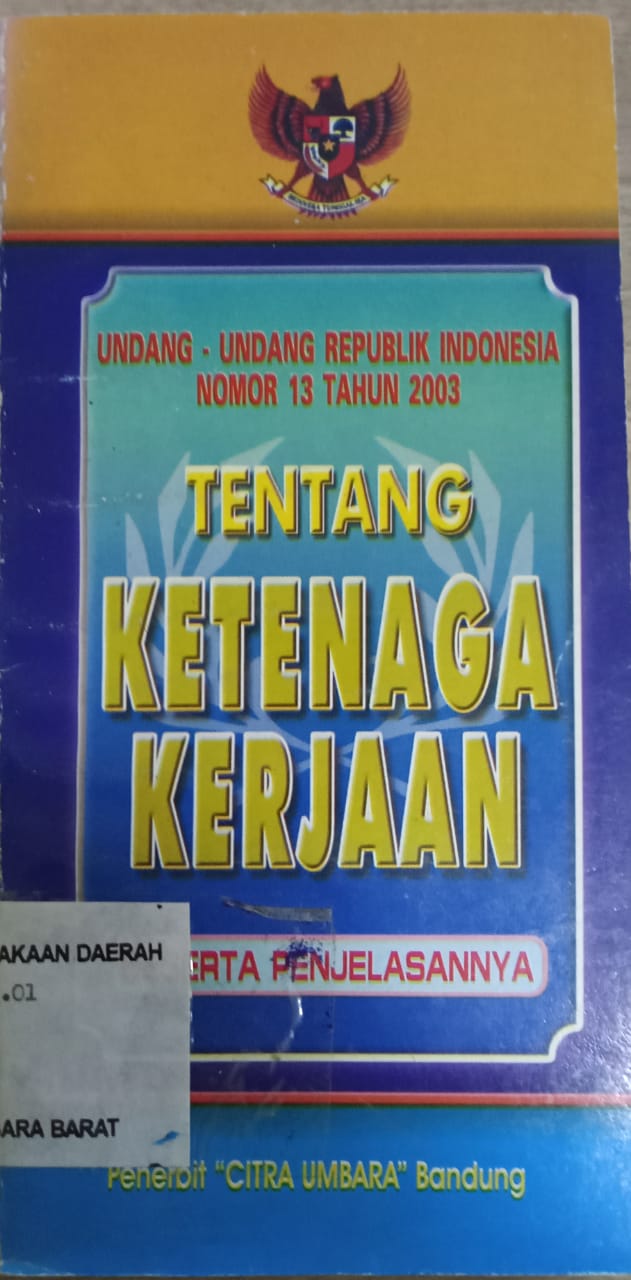 Cover Undang-Undang Republik Indonesia Nomor 13 Tahun 2003 tentang ketenagakerjaan beserta penjelasannya / INDONESIA