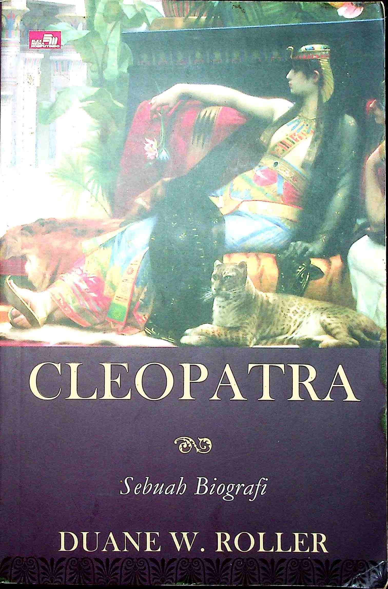 Cover Cleopatra :  Sebuah biografi / Duane W. Roller; penerjemah, Peusy Sharmaya