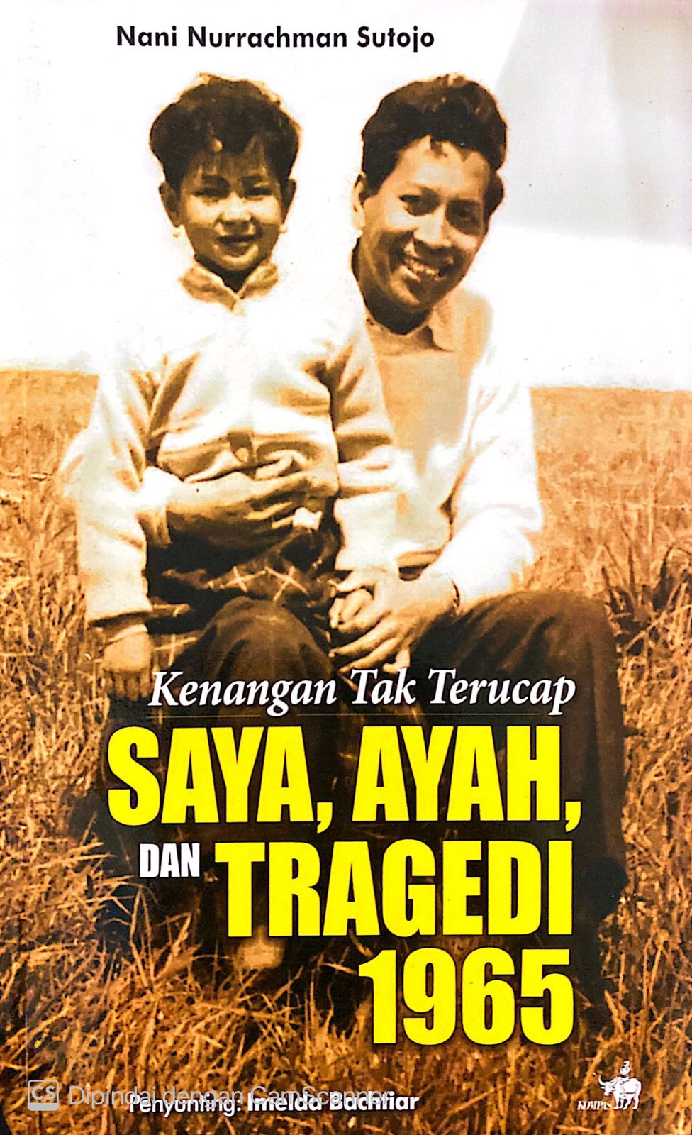 Cover Kenangan tak terucap :  saya, ayah, dan tragedi 1965 / Nani Nurrachman Sutojo; penyunting, Imelda Bachtiar