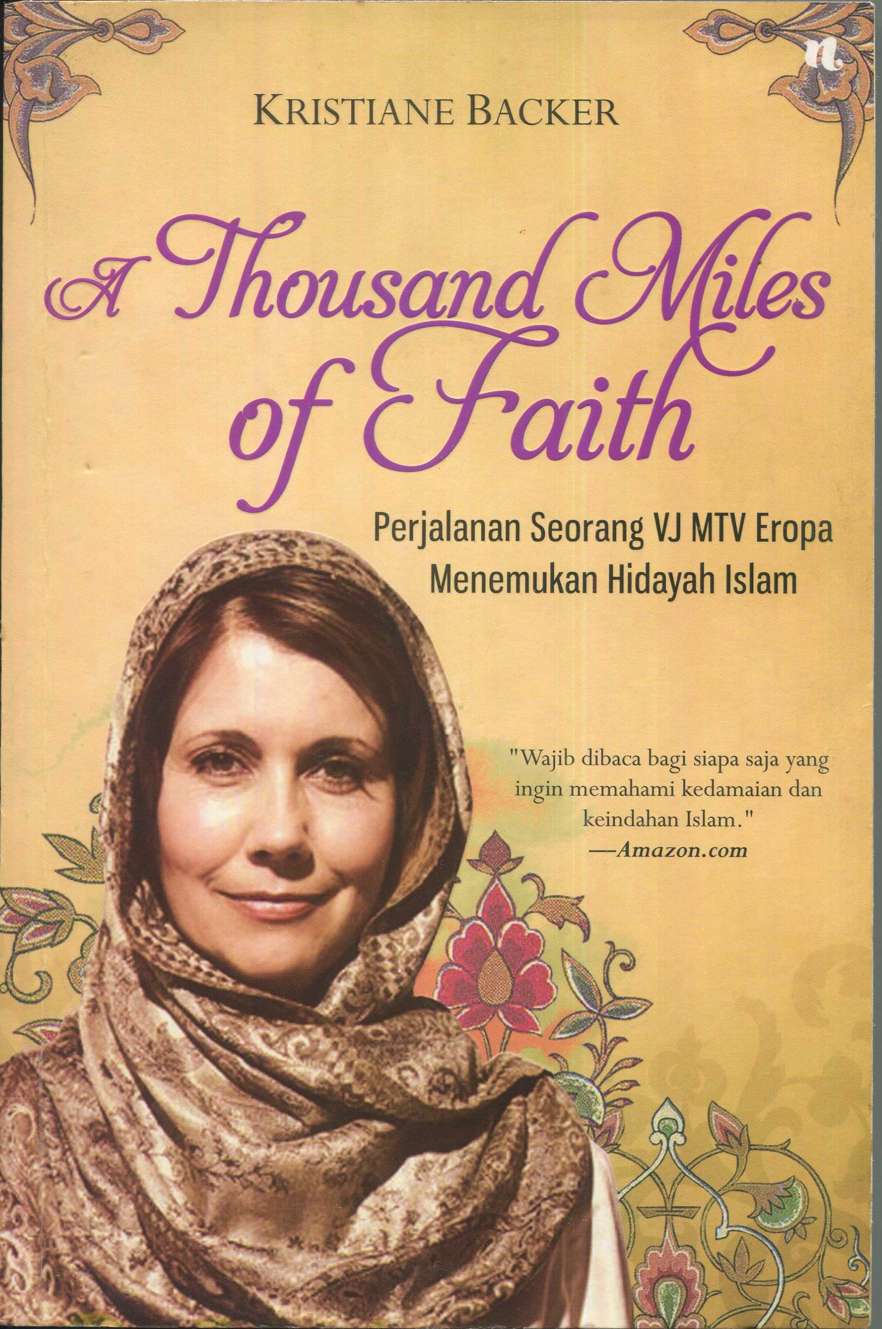 Cover A thousand miles of faith :  pengalaman seorang VJ MTV Eropa menemukan hidayah / Kristiane Backer; penerjemah, Rika Iffati; penyunting, Putro Nugroho