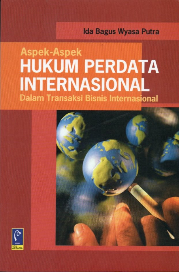 Cover Aspek-aspek hukum perdata internasional dalam transaksi bisnis internasional / Ida Bagus Wyasa Putra; editor, Aep Gunarsa