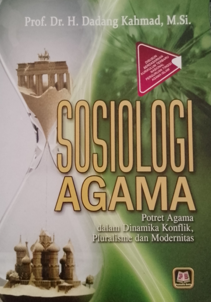 Cover Sosiologi agama :  Potret agama dalam dinamika konflik, pluralisme, dan modernitas / Dadang Kahmad; editor, Dede Syarif