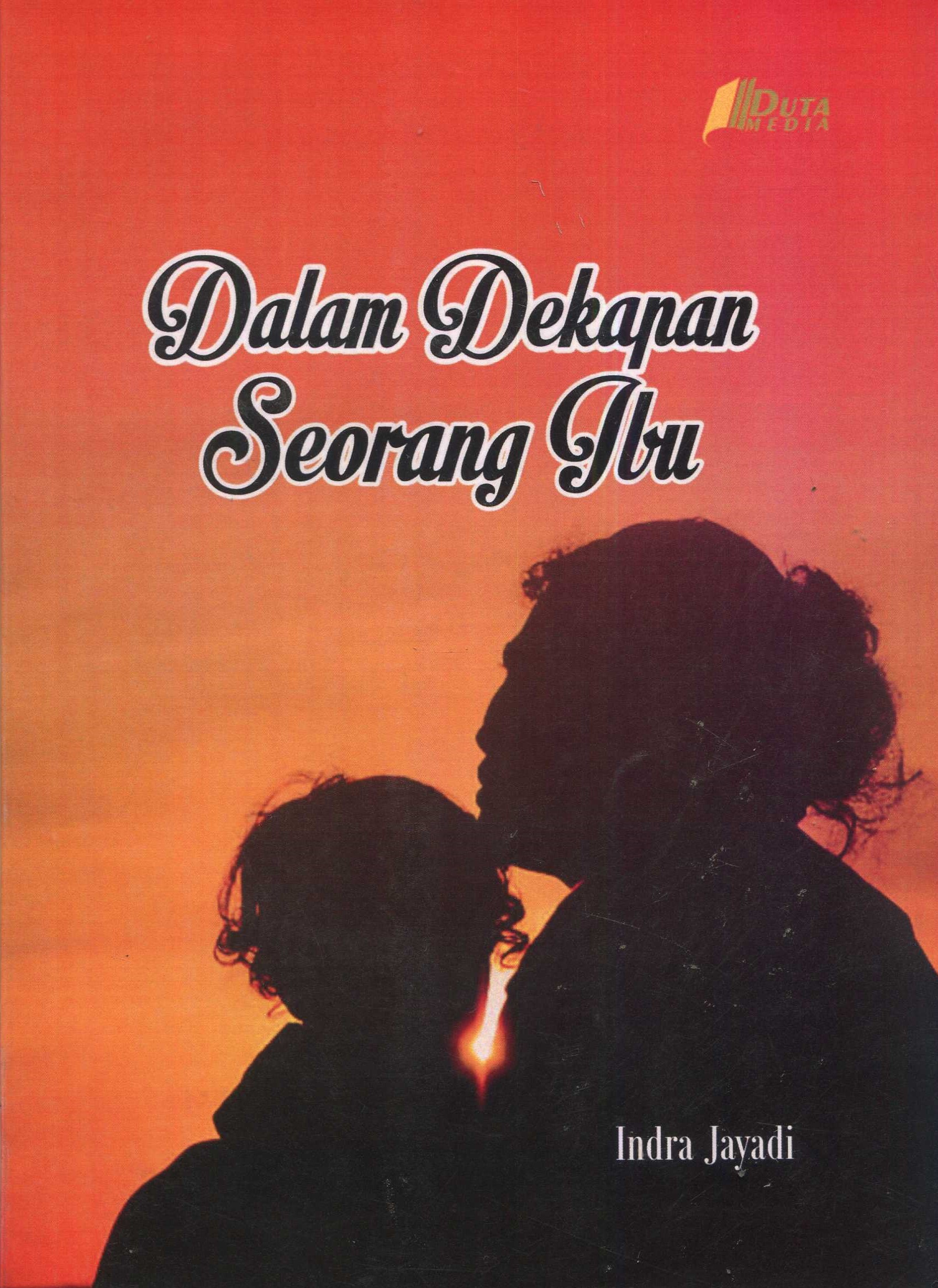 Cover Dalam dekapan seorang ibu / Indra Jayadi; editor, Moh. Afandi