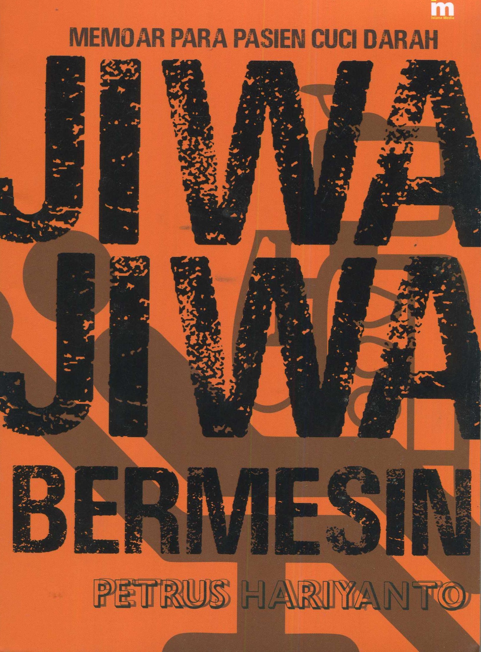 Cover Jiwa-jiwa bermesin :  memoar para pasien cuci darah / Petrus Hariyanto; penyunting, Ambhita Dhyaningrum
