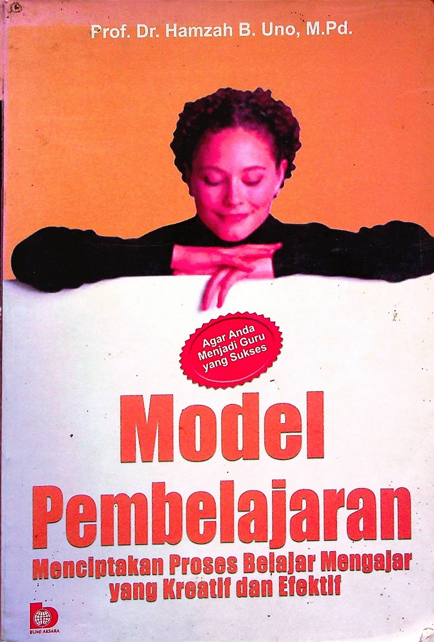 Cover Model pembelajaran :  Menciptakan proses belajar mengajar yang kreatif / Hamzah B. Uno