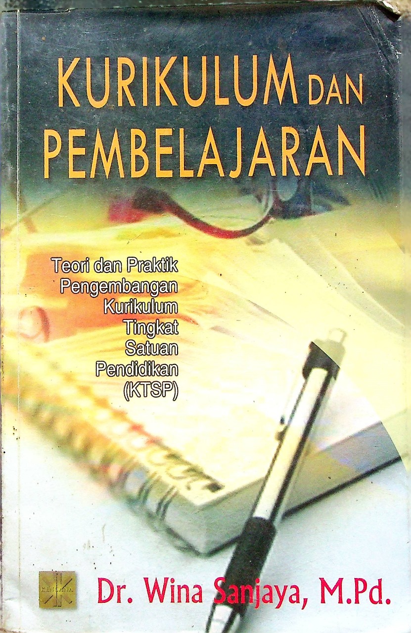 Cover Kurikulum dan pembelajaran :  Teori dan praktik pengembangan kurikulum tingkat satuan pendidikan (KTSP) / Wina Sanjaya