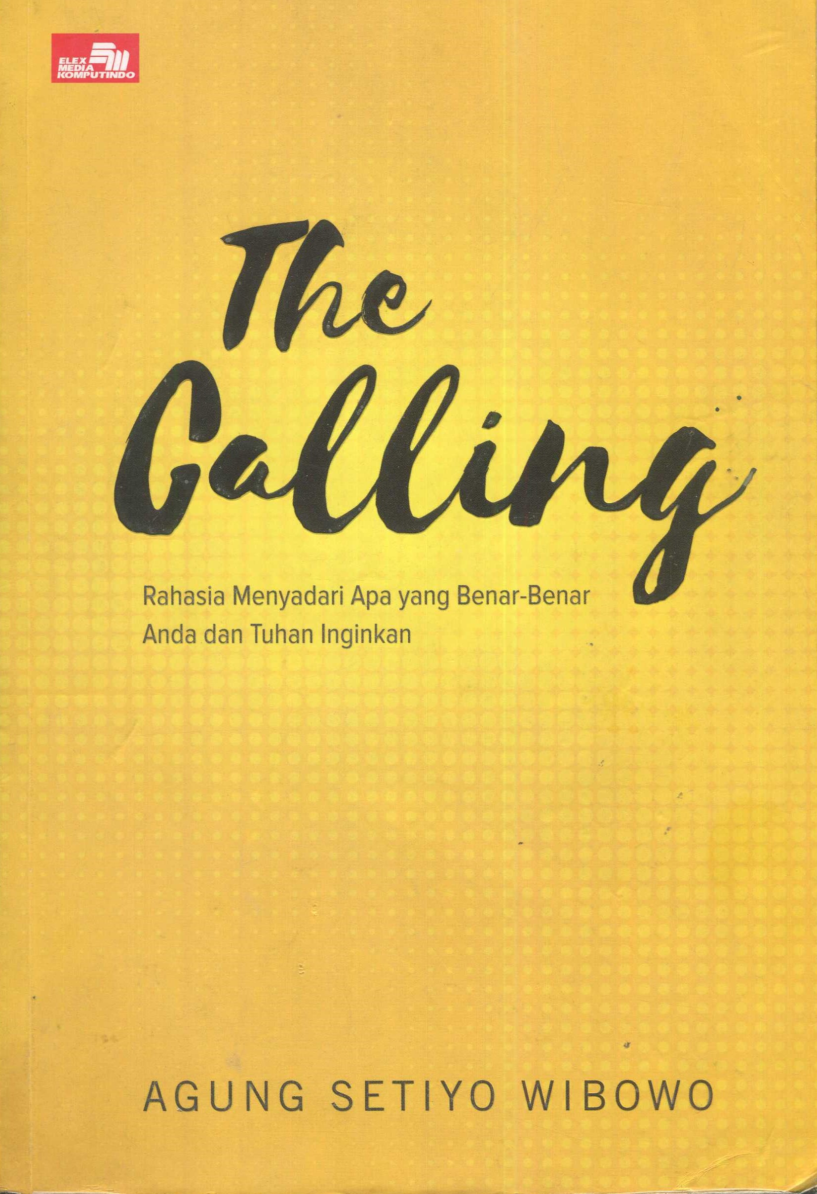 Cover The calling :  rahasia menyadari apa yang benar-benar anda dan tuhan inginkan / Agung Setiyo Wibowo