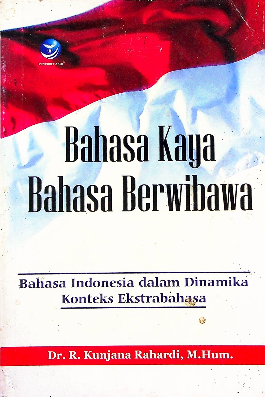 Cover Bahasa kaya bahasa berwibawa :  Bahasa Indonesia dalam dinamika konteks ekstrabahasa / Kunjana Rahardi; editor, Agnes Heni Triyuliana