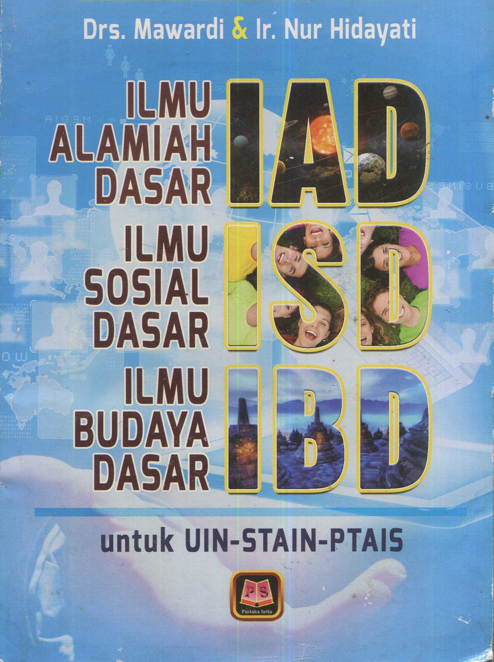 Cover Ilmu Alamiah Dasar, Ilmu Sosial Dasar, Ilmu Budaya Dasar (IAD-ISD-IBD) / Mawardi, Nur Hidayati; editor, Maman Abd. Djaliel