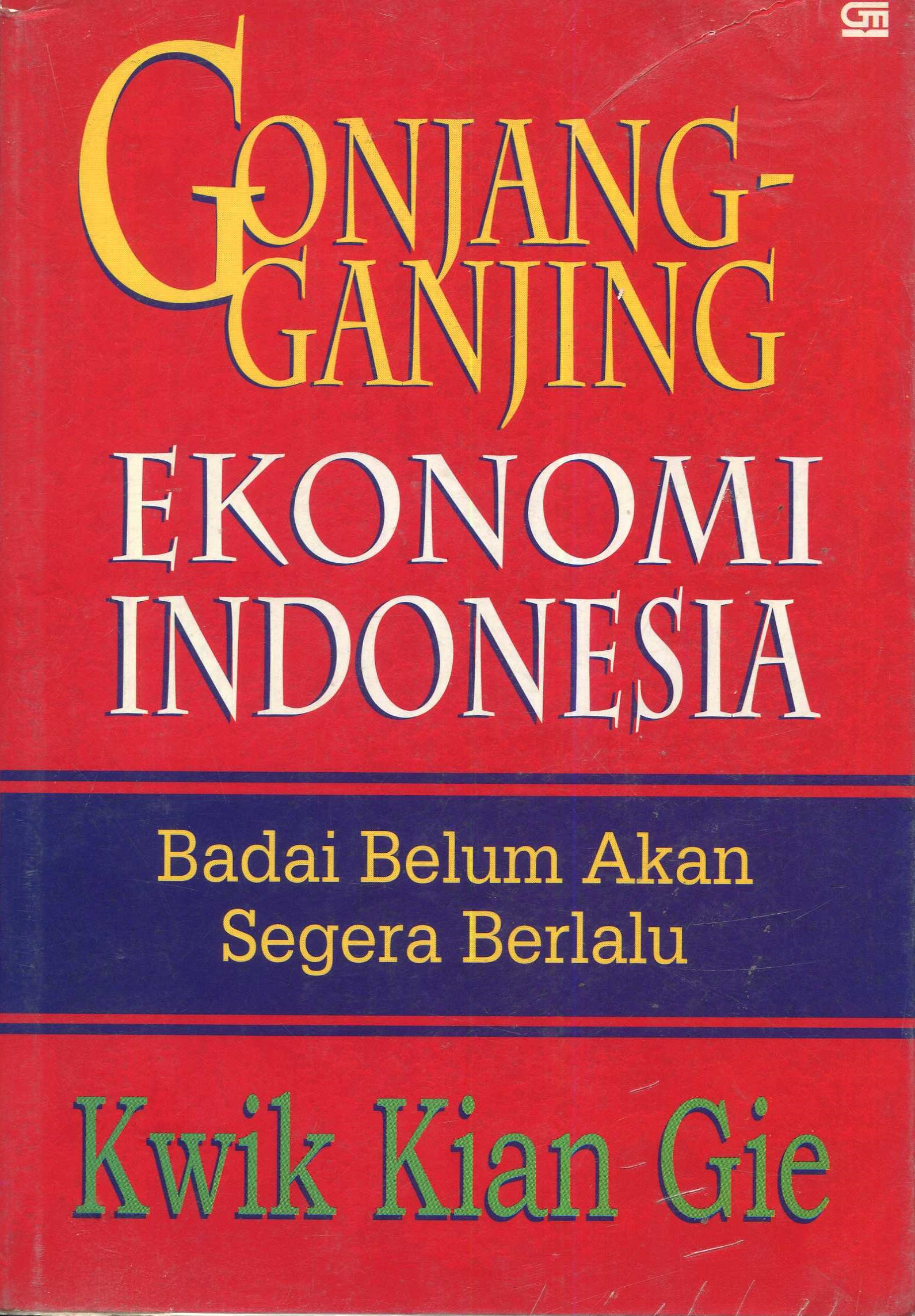 Cover Gonjang ganjing ekonomi Indonesia :  badai belum akan segera berlalu / Kwik Kian Gie; penyunting, Y. Priyo Utomo, J. Dwi Helly Purnomo