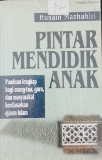 Cover Pintar mendidik anak :  panduan lengkap bagi orang-tua, guru, dan masyarakat erdasarkan ajaran Islam / Husain Mazhahiri; penerjemah, Segaf Abdilllah Assegaf, Miqdad Turkan; penyunting, Ali Yahya