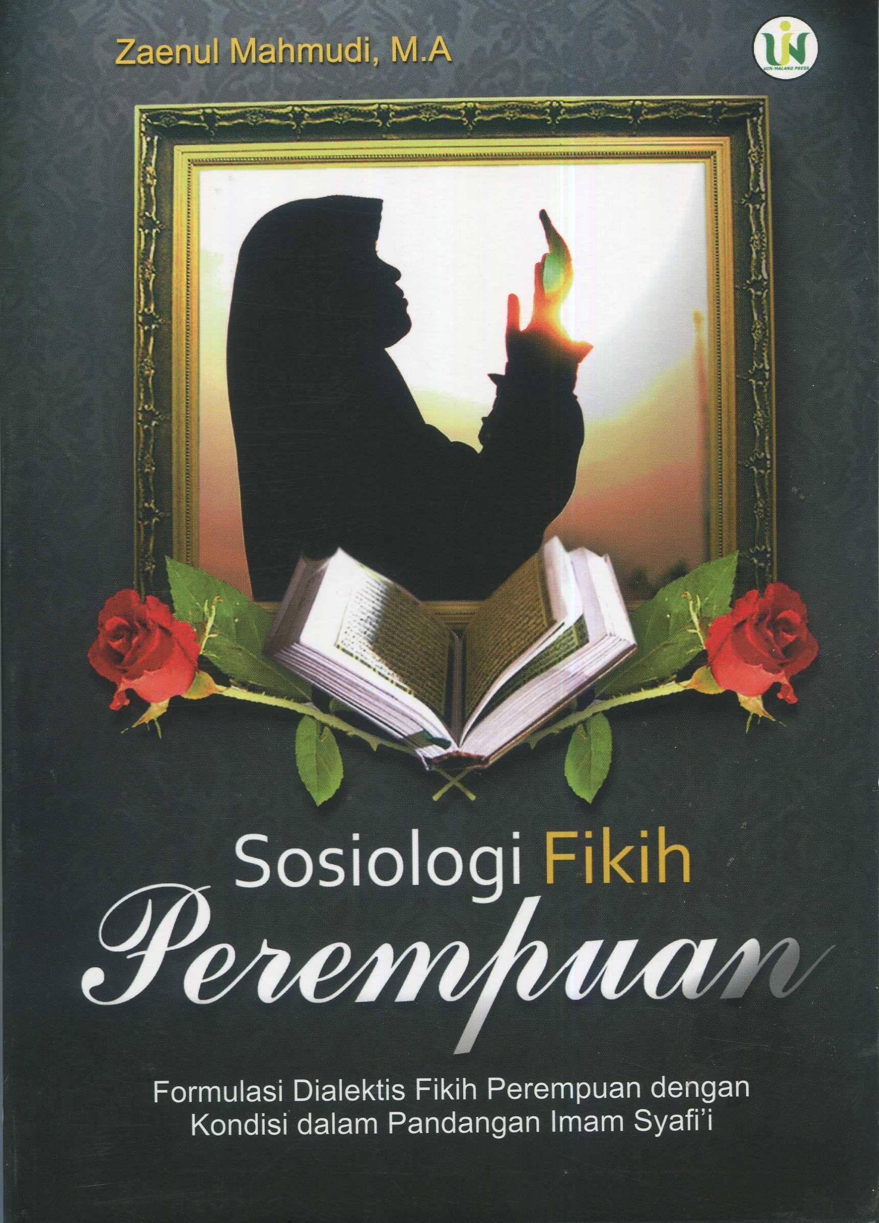 Cover Sosiologi fikih perempuan :  formulasi dialektis fikih perempuan dengan kondisi sosial dalam pandangan Imam Syafi'i / Zaenul Mahmudi