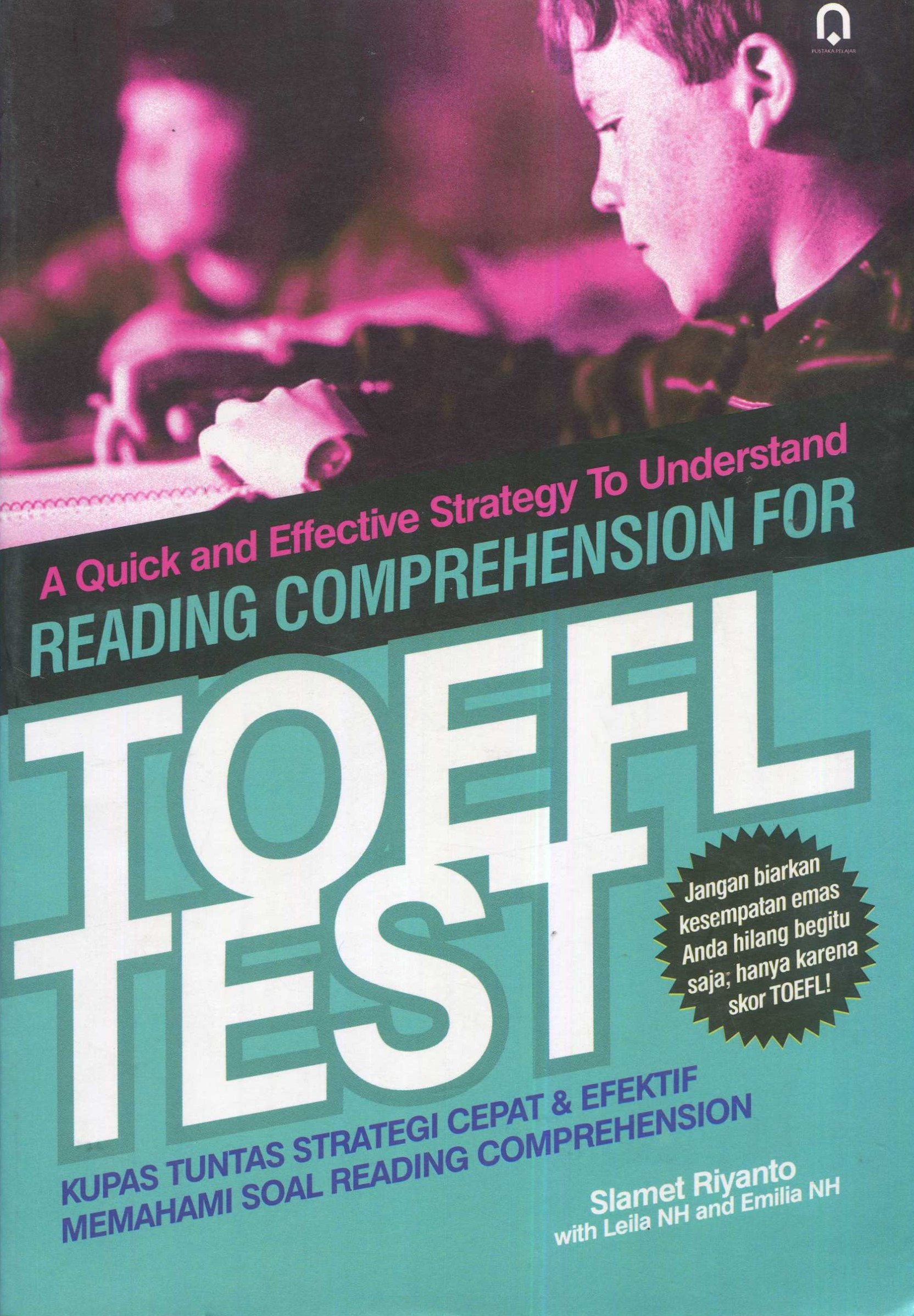Cover A quick & effective strategy to understand reading comprehension for toefl test / Slamet Riyanto, Leila NH, Emilia NH