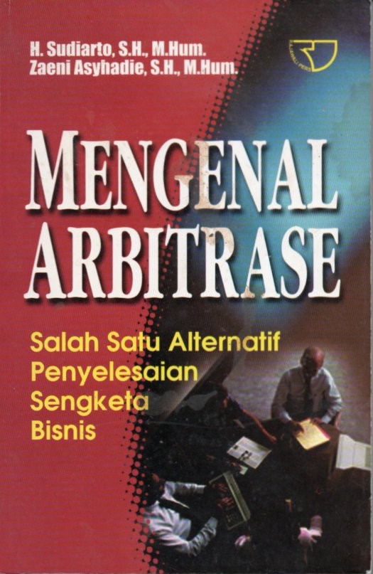 Cover Mengenal arbitrase salah satu alternatif penyelesaian sengketa bisnis / Sudiarto, Zaeni Asyhadie