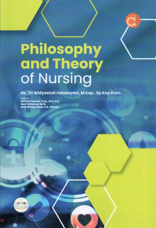 Cover Philosophy and theory of nursing / Tri Widyastuti Handayani; editor, Elsi Dwi Hapsari, Novi Trilisiana, Irma Windy Astuti