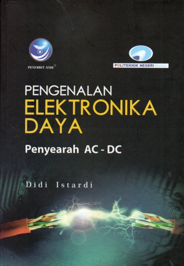 Cover Pengenalan elektronika daya :  penyearah AC-DC / Didi Istardi; editor, Arie Pramesta